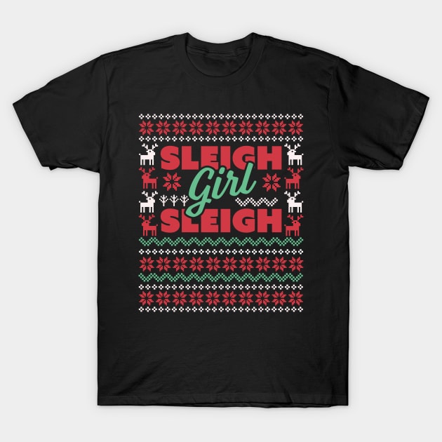 Sleigh Girl Sleigh - Slay Funny Ugly Christmas Sweater Xmas T-Shirt by OrangeMonkeyArt